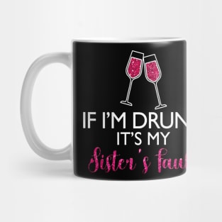 If I'm Drunk It's My Sister's Fault Funny T-shirt For Men Women Mug